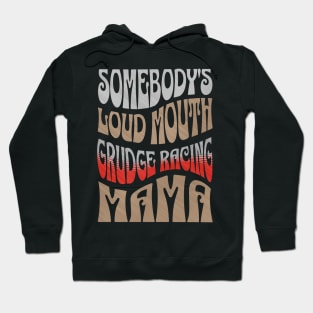 Somebody's Loud Mouth Grudge Racing Mama Funny Cute Hoodie